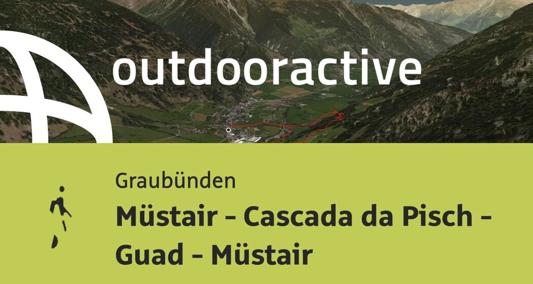 Wanderung in Graubünden: Müstair - Cascada da Pisch - Guad - Müstair