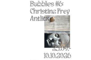 Bubbles #6: Christina Frey – Antlitz